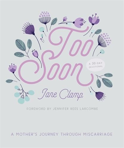 Too Soon: A Mother’s Journey through Miscarriage: A 30-Day Devotional 