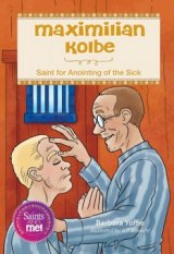 Maximilian Kolbe: Saint for Anointing of the Sick - Saints for Sacraments, Saints and Me! Series