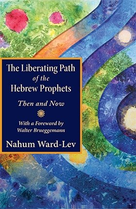 Liberating Path of the Hebrew Prophets: Then and Now
