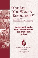 You Say You Want a Revolution? 1968-2018 in Theological Perspective - College Theology Society Series