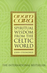 Anam Cara: Spiritual Wisdom from the Celtic World