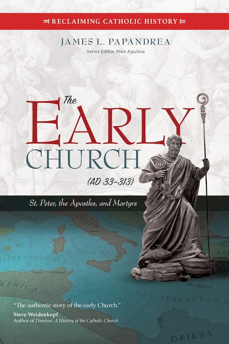 Early Church (AD 33–313): St Peter, the Apostles, and Martyrs - Reclaiming Catholic History Series