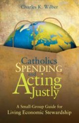 Catholics Spending and Acting Justly: A Small-Group Guide for Living Economic Stewardship
