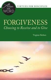 Forgiveness, Choosing to Receive and to Give - Alive in the Word: Virtues of Disciples
