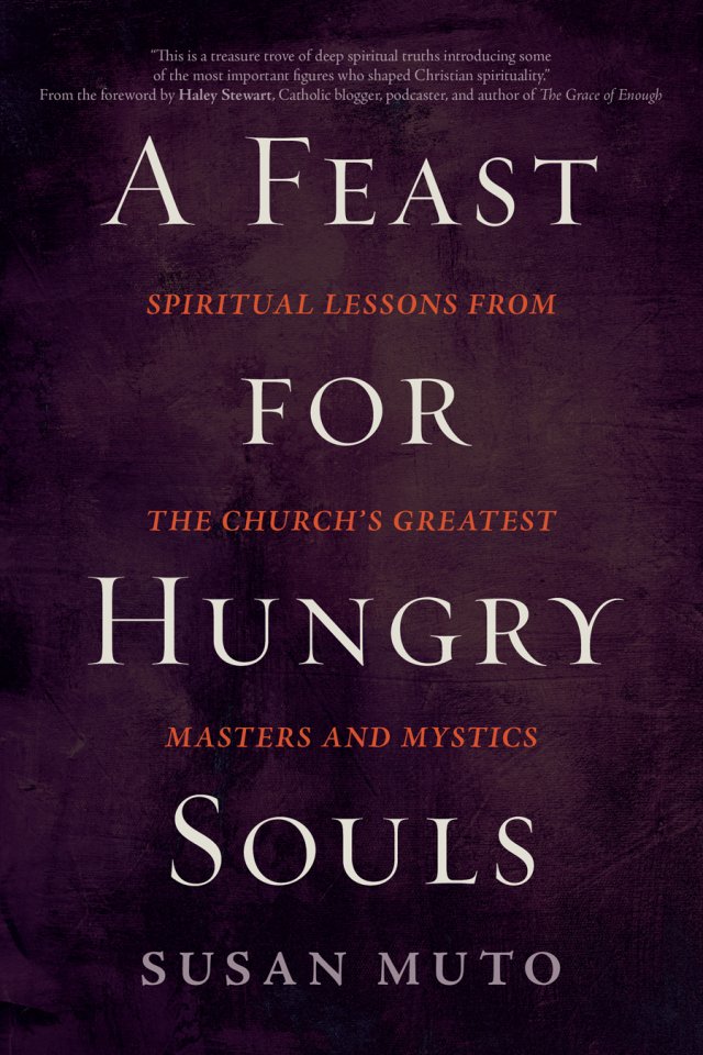 Feast for Hungry Souls: Spiritual Lessons from the Church's Greatest Masters and Mystics
