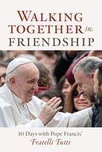 Walking Together in Friendship – 30 Days with Pope Francis on Fratelli Tutti