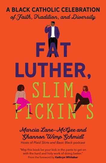 Fat Luther, Slim Pickin’s: A Black Catholic Celebration of Faith, Tradition, and Diversity