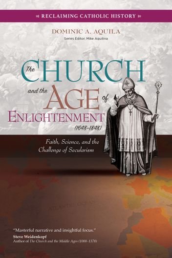Church and the Age of Enlightenment (1648–1848):Faith, Science, and the Challenge of Secularism - Reclaiming Catholic History Series