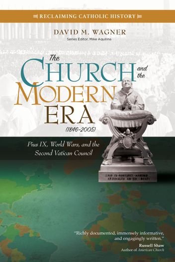 Church and the Modern Era (1846–2005): Pius IX, World Wars, and the Second Vatican Council - Reclaiming Catholic History Series