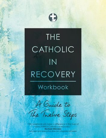 Catholic in Recovery Workbook: A Guide to the Twelve Steps