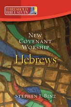 New Covenant Worship: Hebrews Threshold Bible Study