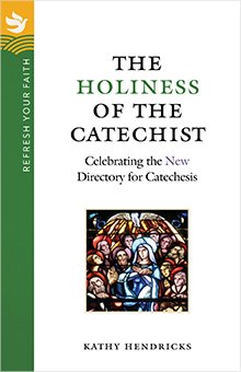 Holiness of the Catechist: Celebrating the New Directory for Catechesis - Refresh Your Faith Series