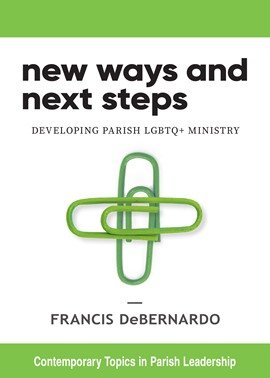 New Ways and Next Steps: Developing Parish LGBTQ+ Ministry - Contemporary Topics in Parish Leadership Series