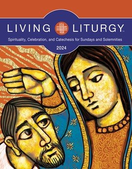 Living Liturgy 2024: Spirituality, Celebration, and Catechesis for Sundays and Solemnities Year B