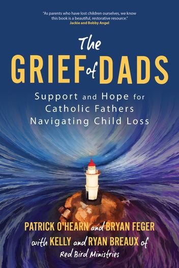 Grief of Dads: Support and Hope for Catholic Fathers Navigating Child Loss