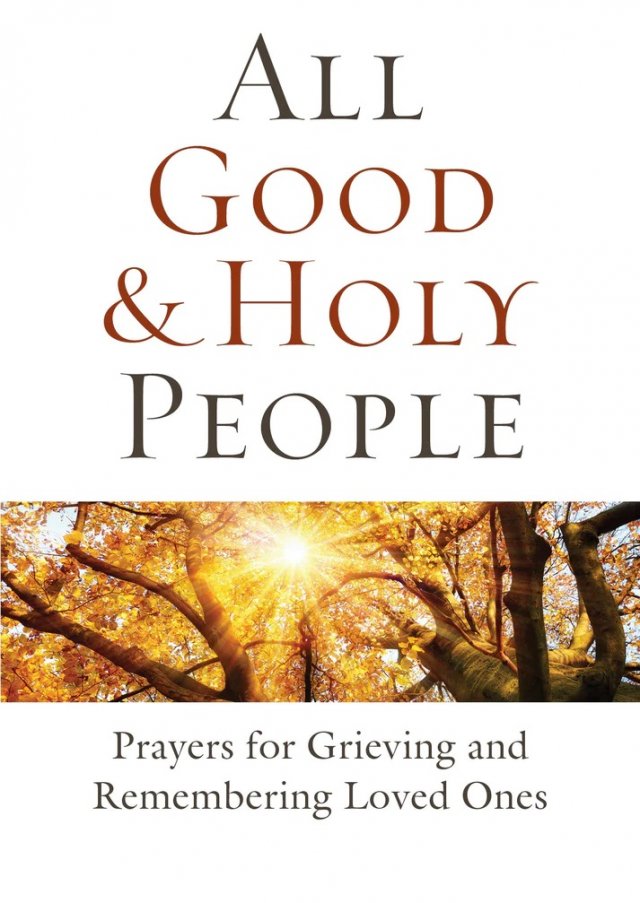 All Good and Holy People: Prayers for Grieving and Remembering Loved Ones