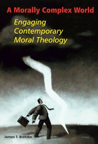 A Morally Complex World : Engaging Contemporary Moral Theology