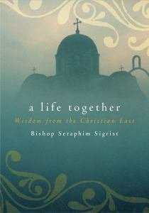 Life Together: Wisdom of Community from the Christian East