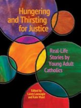 Hungering and Thirsting for Justice Real-Life Stories by Young Adult Catholics