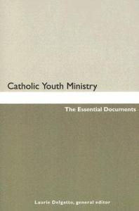 Catholic Youth Ministry : The Essential Documents