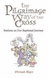 The Pilgrimage Way of the Cross : Stations on Our Baptismal Journey