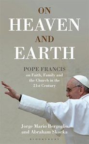 On Heaven and Earth: Pope Francis on Faith, Family and the Church in the 21st Century (hardcover)