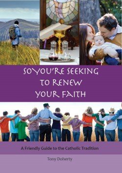 So You're Seeking to Renew Your Faith: A Friendly Guide to the Catholic Tradition Revised Edition