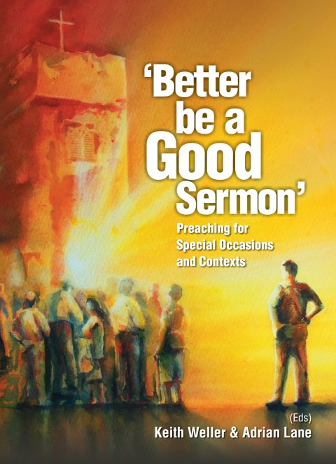 Better Be a Good Sermon: Preaching for Special Occasions and Contexts