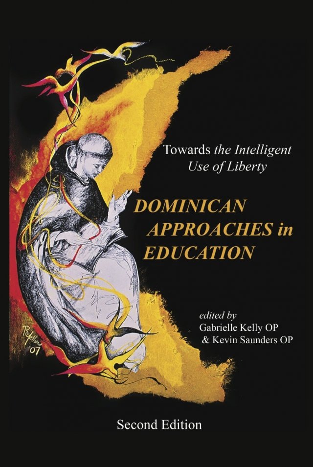 Dominican Approaches in Education: Towards the Intelligent use of Liberty Second Edition Paperback