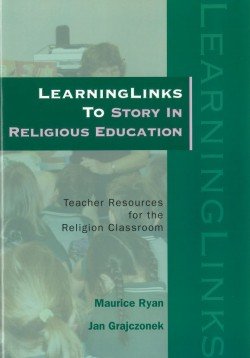 LearningLinks to Story in Religious Education : Teacher Resources for the Religion Classroom