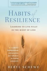 Habits of Resilience: Learning to Live Fully in the Midst of Loss