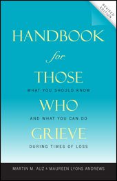 Handbook for Those Who Grieve: What You Should Know and What You Can Do during Times of Loss Revised Edition