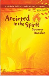 Anointed in the Spirit Sponsor Booklet: A Middle School Confirmation Program