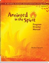 Anointed in the Spirit Program Director Manual: A Middle School Confirmation Program