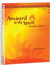 Anointed in the Spirit Catechist Guide: A Middle School Confirmation Program