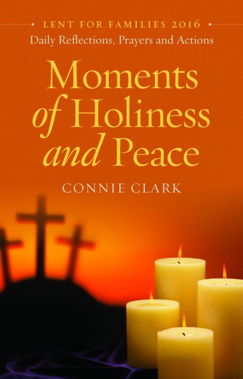 Moments Of Holiness And Peace Daily Reflections Prayers And Practices Lent For Families 2016
