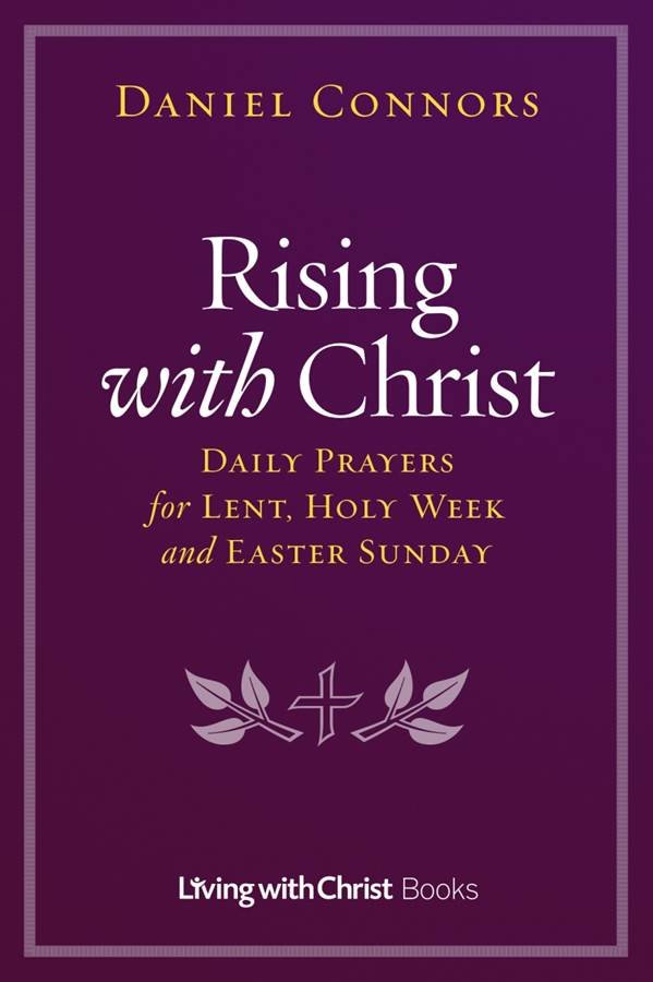 Rising with Christ: Daily Prayers for Lent, Holy Week and Easter Sunday