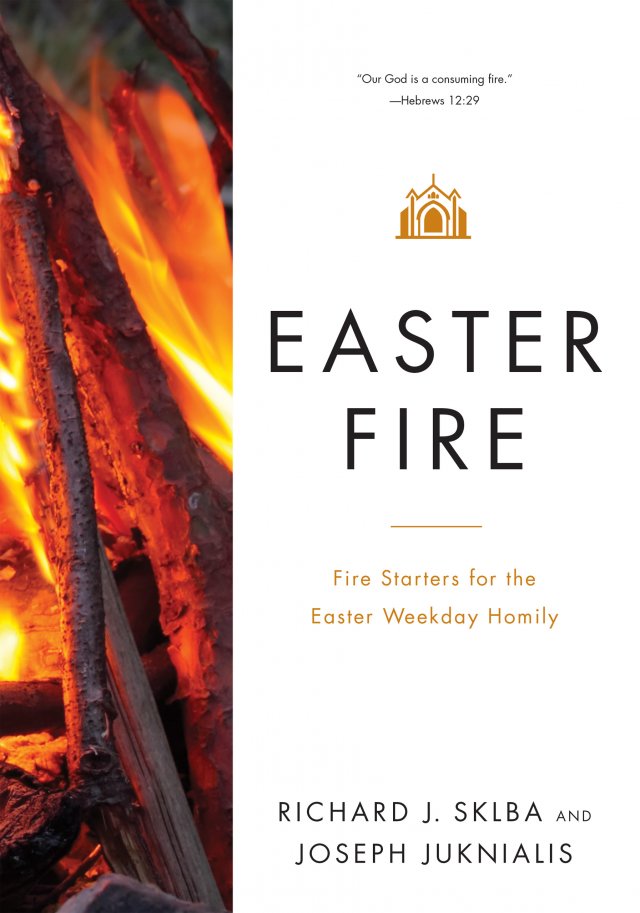 Easter Fire Fire Starters for the Easter Weekday Homily 