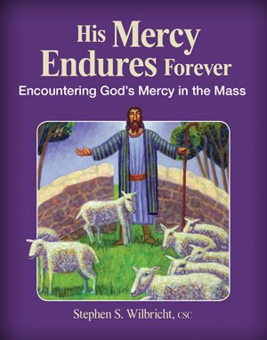 His Mercy Endures Forever: Encountering God’s Mercy in the Mass