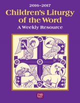 Children’s Liturgy of the Word 2016 - 2017: A Weekly Resource