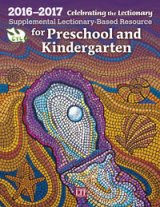 Celebrating the Lectionary for Preschool and Kindergarten 2016 - 2017: Supplemental Lectionary-Based Resource