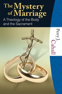 Mystery of Marriage: A Theology of the Body and the Sacrament