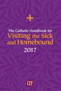 Catholic Handbook for Visiting the Sick and Homebound 2017