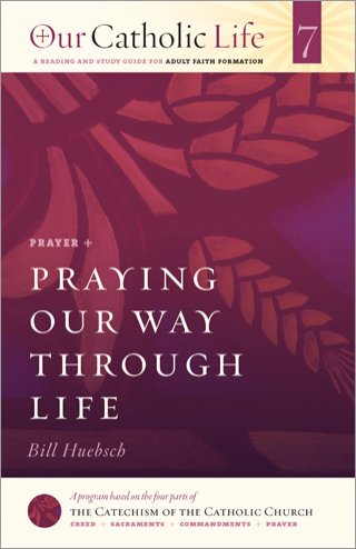 Praying our Way through Life: Our Catholic Life Book 7