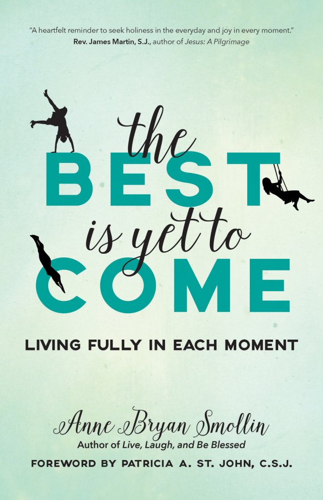 Best Is Yet to Come: Living Fully in Each Moment
