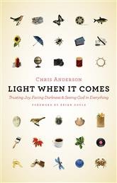 Light When It Comes: Trusting Joy, Facing Darkness, and Seeing God in Everything