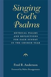 Singing God’s Psalms: Metrical Psalms and Reflections for Each Sunday in the Church Year