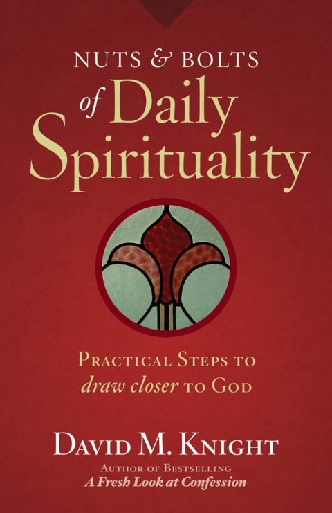 Nuts and Bolts of Daily Spirituality: Practical steps to draw closer to God