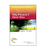 John 11-21: My Peace I Give You - Six Weeks with the Bible for Catholic Teens: Exploring God's Word