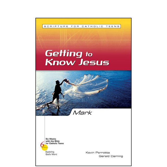 Mark: Getting to Know Jesus - Six Weeks with the Bible for Catholic Teens: Exploring God's Word